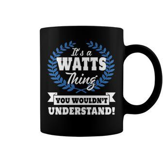 Its A Watts Thing You Wouldnt Understand T Shirt Watts Shirt For Watts A Coffee Mug - Seseable