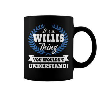 Its A Willis Thing You Wouldnt Understand T Shirt Willis Shirt For Willis A Coffee Mug - Seseable