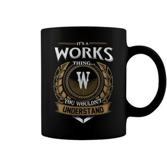 Its A Works Thing You Wouldnt Understand Name Coffee Mug - Seseable