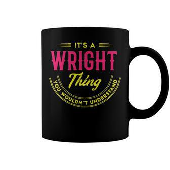 Its A Wright Thing You Wouldnt Understand Shirt Personalized Name Gifts T Shirt Shirts With Name Printed Wright Coffee Mug - Seseable