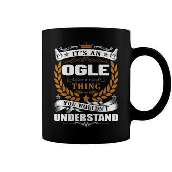 Its An Ogle Thing You Wouldnt Understand T Shirt Ogle Shirt For Ogle Coffee Mug - Seseable