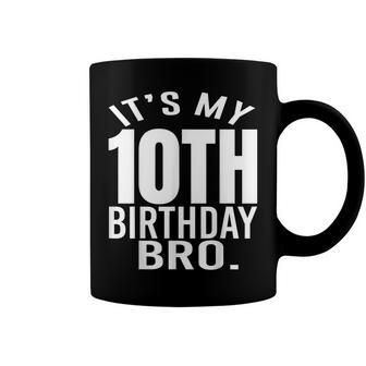 Its My 10Th Birthday Bro Tenth Birthday Party Boys Girls Coffee Mug - Seseable