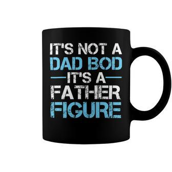 Its Not A Dad Bod Its A Father Figure Fathers Day Coffee Mug | Favorety AU