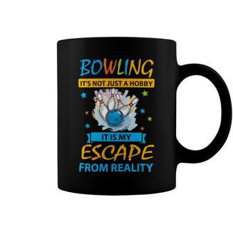 Its Not Just A Hobby It Is My Escape From Reality 94 Bowling Bowler Coffee Mug - Seseable