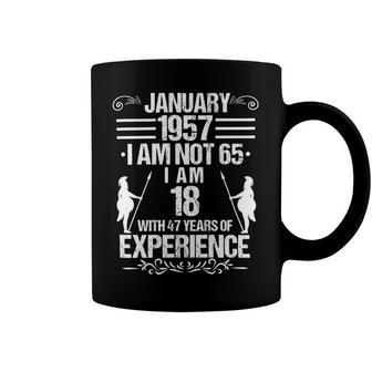 January 1957 I Am Not 65 I Am 18 With 47 Years Of Experience Coffee Mug | Favorety