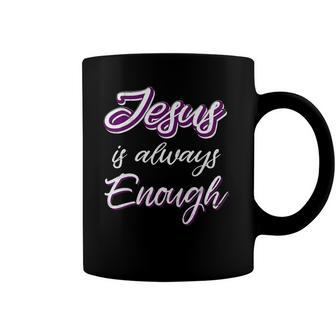 Jesus Is Always Enough Christian Sayings On S Men Women Coffee Mug