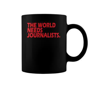 Journalists Quote The World Needs Journalists Coffee Mug | Mazezy