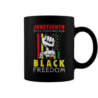 Juneteenth Still Fighting For Black Freedom Tshirt Coffee Mug - Monsterry DE