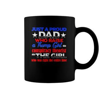 Just A Proud Dad Who Raise A Trump Girl Conspiracy Theorist The Girl Coffee Mug | Mazezy UK