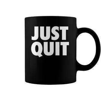 Just Quit Anti Work Slogan Quit Working Antiwork Coffee Mug | Mazezy