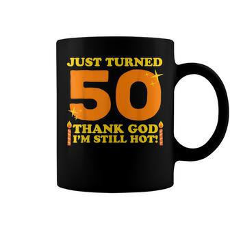 Just Turned 50 Thank God Im Still Hot 50Th Birthday Gift Coffee Mug - Seseable