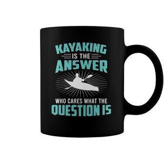 Kayaking Is The Answer Paddler Canoe Water Sports Paddling Coffee Mug | Mazezy