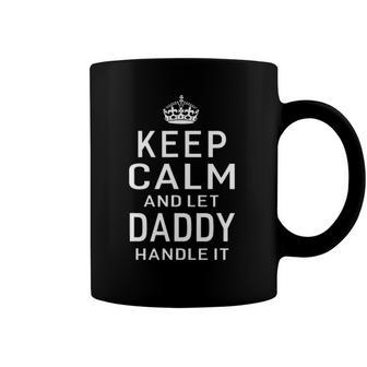 Keep Calm And Let Daddy Handle It Humor Dad Fathers Day Gift Coffee Mug | Mazezy