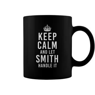Keep Calm And Let Smith Handle It Funny Name Personalized Coffee Mug | Mazezy