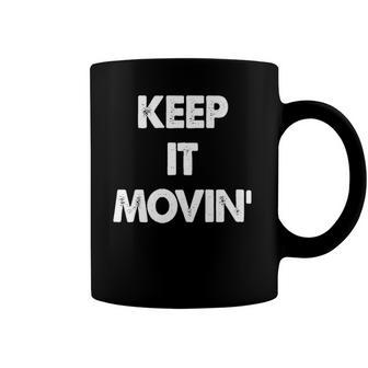 Keep It Movin Funny Keep It Moving Coffee Mug | Mazezy