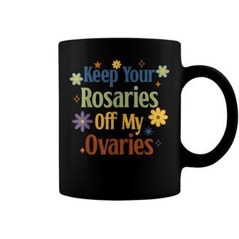 Keep Your Rosaries Off My Ovaries Pro Choice Feminist Floral Coffee Mug - Seseable