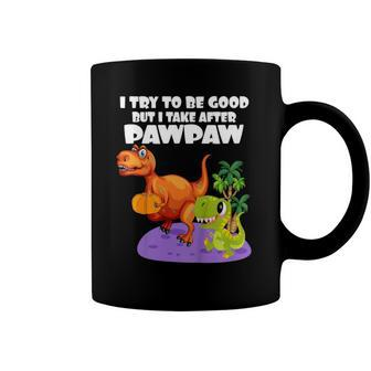 Kids I Try To Be Good But I Take After My Pawpaw Funny Dinosaur Coffee Mug | Mazezy