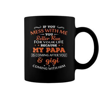 Kids If You Mess With Me Better Run Your Life Papa And Gigi Tees Coffee Mug | Mazezy