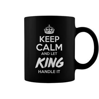 King Name Gift Keep Calm And Let King Handle It Coffee Mug - Seseable