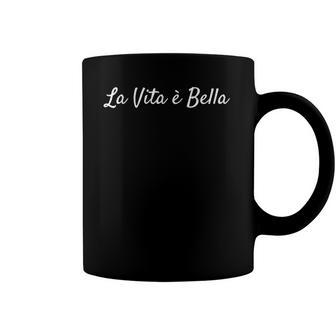 La Vita E Bella Life Is Beautiful Inspirational Coffee Mug | Mazezy