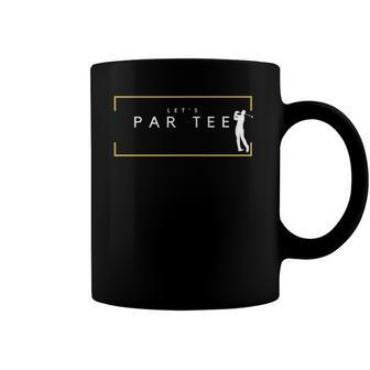 Lets Par Tee - Funny Golfing Partee For Golf Lovers Coffee Mug | Mazezy