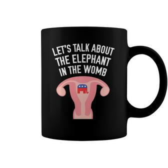 Lets Talk About The Elephant In The Womb Feminist Coffee Mug | Mazezy