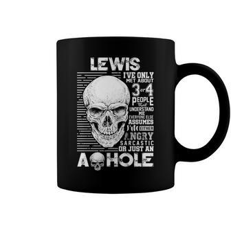 Lewis Name Gift Lewis Ive Only Met About 3 Or 4 People Coffee Mug - Seseable
