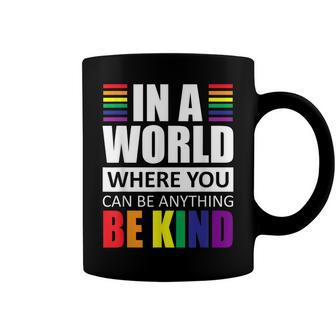 Lgbt Gay Pride In A World Where You Can Be Anything Be Kind V2 Coffee Mug | Seseable CA