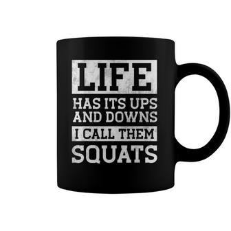 Life Has Its Ups And Downs I Call Them Squats Fitness Gifts Coffee Mug | Mazezy