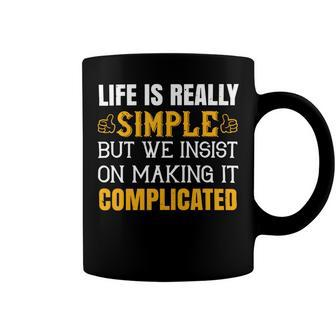 Life Is Really Simple But We Insist On Making It Complicated Papa T-Shirt Fathers Day Gift Coffee Mug - Monsterry