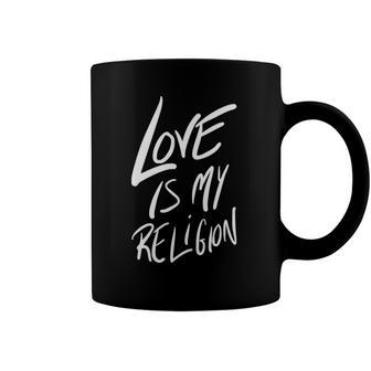 Love Is My Religion Positivity Inspiration Coffee Mug | Mazezy