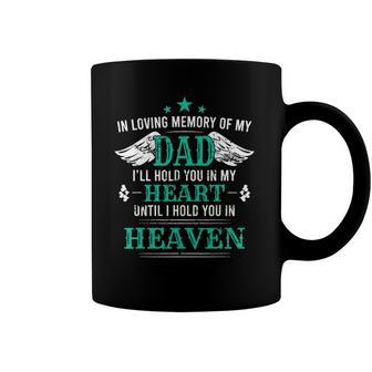 Loving Memory Of My Dad Ill Hold You In My Heart Memorial Coffee Mug | Mazezy