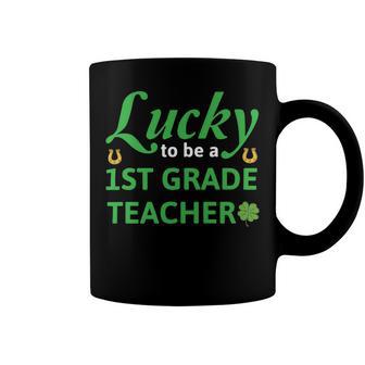 Lucky To Be A 1St Grade Teacher St Patrick Day Coffee Mug | Favorety UK