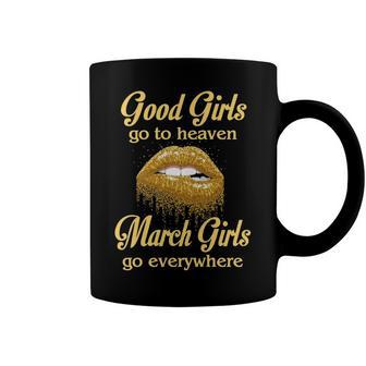 March Girl Birthday Good Girls Go To Heaven March Girls Go Everywhere Coffee Mug - Seseable