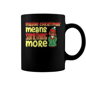 Maybe Christmas Means Something More 557 Shirt Coffee Mug | Favorety AU