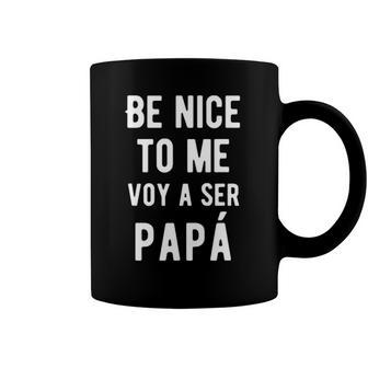 Mens Be Nice To Me Voy Ser Papa Funny Baby Announcement Bilingual Coffee Mug | Mazezy