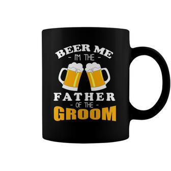 Mens Beer Me Im The Father Of The Groom Coffee Mug | Mazezy