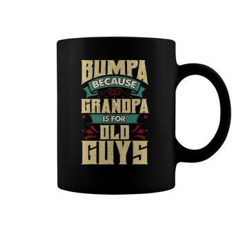 Mens Bumpa Because Grandpa Is For Old Guys Fathers Day Gifts Coffee Mug | Mazezy