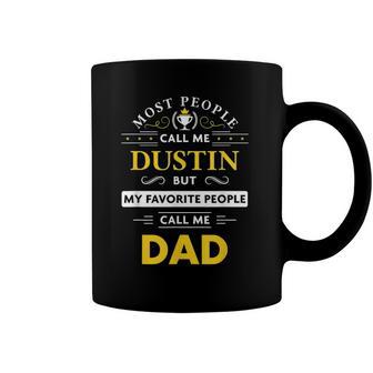 Mens Dustin Name Gift - My Favorite People Call Me Dad Coffee Mug | Mazezy