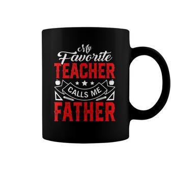Mens Fathers Day My Favorite Teacher Calls Me Father Papa Men Coffee Mug | Mazezy