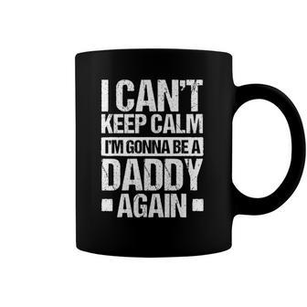 Mens I Cant Keep Calm Im Gonna Be A Daddy Again Father S Gift Coffee Mug | Mazezy