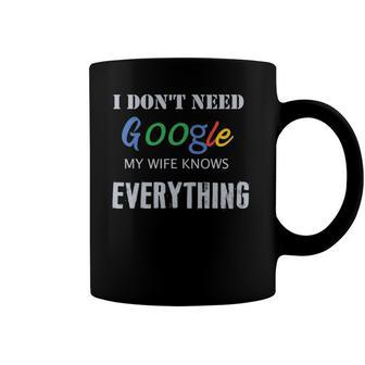 Mens I Dont Need Google My Wife Knows Everything Coffee Mug | Mazezy