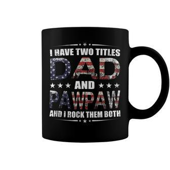 Mens I Have Two Titles Dad And Pawpaw Fathers Day 4Th Of July Coffee Mug - Seseable
