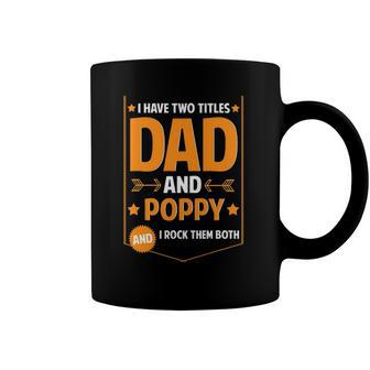 Mens I Have Two Titles Dad And Poppy Gifts Poppy Fathers Day Coffee Mug | Mazezy