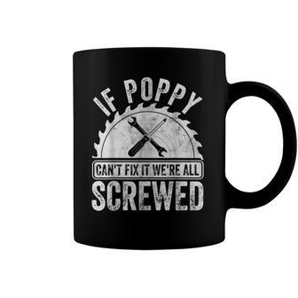 Mens If Poppy Cant Fix It Were All Screwed Fathers Day Coffee Mug | Mazezy