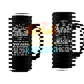 Mens Im Not Retired Im A Professional Grandpa Fathers Day Grandpa Coffee Mug | Mazezy