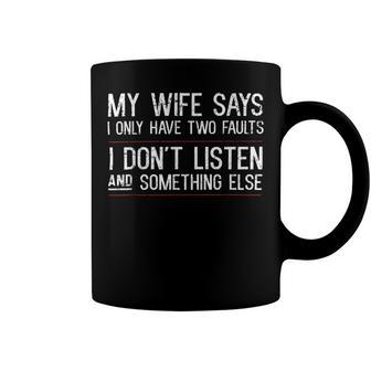 Mens My Wife Says I Only Have Two Faults 369 Trending Shirt Coffee Mug | Favorety