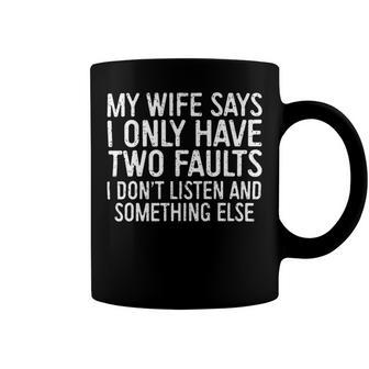 Mens My Wife Says I Only Have Two Faults 370 Trending Shirt Coffee Mug | Favorety