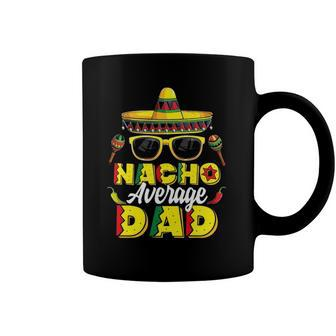 Mens Nacho Average Dad Cinco De Mayo Mexican Daddy Fiesta Father Gift Coffee Mug | Mazezy