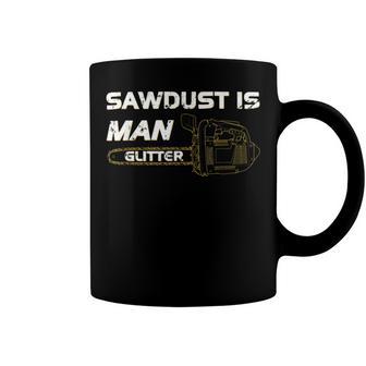 Mens Sawdust Is Man Glitter 353 Trending Shirt Coffee Mug | Favorety